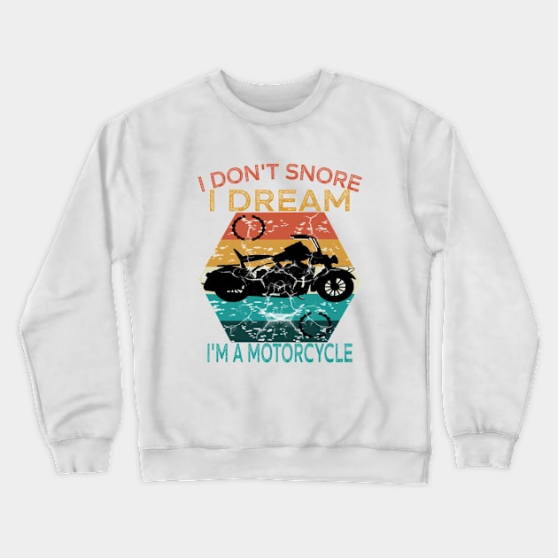 Funny I Don't Snore I Dream I'm A Motorcycle,sarcastic motorcycle Crewneck Sweatshirt by Titou design